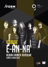 Concert E-an-na la /FORM Space- Lansare album Alveolar