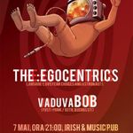 Concert The :Egocentrics si vaduvaBOB in Irish&Music Pub din Cluj-Napoca