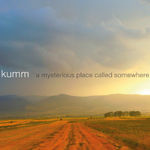 Asculta fragmente de pe noul album Kumm, A Mysterious Place Called Somewhere