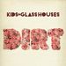 Kids In Glass Houses - Dirt