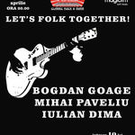 Let's Folk Together cu Bogdan Goage si altii in Music Hall Bucuresti